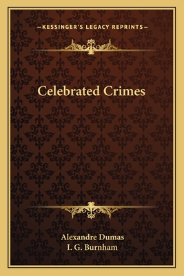 Celebrated Crimes - Dumas, Alexandre, and Burnham, I G (Translated by)