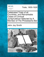 Celebrated Trials of all Countries, and Remarkable Cases of Criminal Jurisprudence Selected by A Member of The Philadelphia Bar