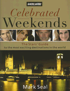 Celebrated Weekends: The Stars' Guide to the Most Exciting Destinations in the World