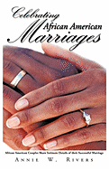 Celebrating African American Marriages: African American Couples Share Intimate Details of Their Successful Marriage