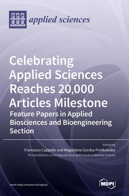 Celebrating Applied Sciences Reaches 20,000 Articles Milestone: Feature Papers in Applied Biosciences and Bioengineering Section - Cappello, Francesco (Guest editor), and Gorska-Ponikowska, Magdalena (Guest editor)