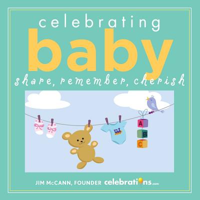 Celebrating Baby: Share, Remember, Cherish - McCann, Jim