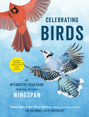 Celebrating Birds: An Interactive Field Guide Featuring Art from Wingspan - Rojas, Natalia, and Martinez, Ana Maria
