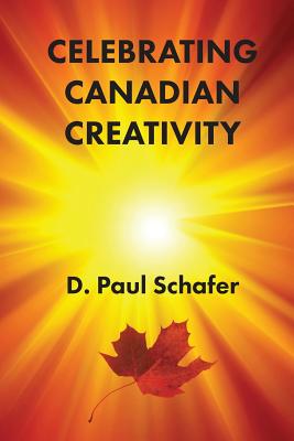 Celebrating Canadian Creativity: Canada 150 Edition - Schafer, D Paul