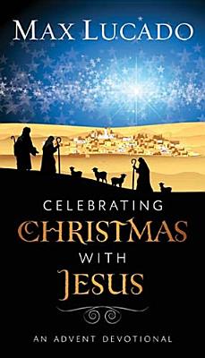 Celebrating Christmas with Jesus: An Advent Devotional - Lucado, Max