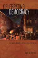 Celebrating Democracy: The Mass-Mediated Ritual of Election Day - Copeland, David (Editor), and Brewin, Mark W