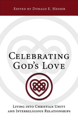 Celebrating God's Love: Living Into Christian Unity and Interreligious Relationships - Messer, Donald E (Editor)