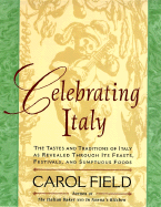 Celebrating Italy: Tastes & Traditions of Italy as Revealed Through Its Feasts, Festivals & Sumptuous Foods