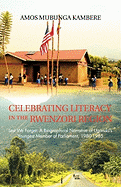 Celebrating Literacy in the Rwenzori Region: Lest We Forget: A Biographical Narrative of Uganda's Youngest Member of Parliament, 1980-1985