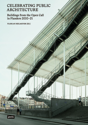 Celebrating Public Architecture: Buildings from the Open Call in Flanders 2000-21 - Heilmeyer, Florian (Editor)