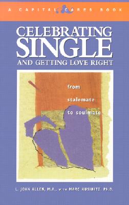 Celebrating Single and Getting Love Right: From Stalemate to Soulmate - Allen, Joan