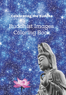 Celebrating the Buddha: Buddhist Images Coloring Book with an Easy Shading Technique!