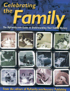 Celebrating the Family Aka Who in the World Did You Come from Aka Genology.com: The Myfamily.com Guide to Understanding Your Family History