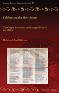 Celebrating the Holy Saints: The Origin, Evolution, and Liturgical Use of the Mlk '