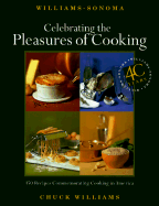 Celebrating the Pleasures of Cooking: 145 Recipes Commemorating Cooking in America - Williams, Chuck, and Kolpas, Norman (Editor)