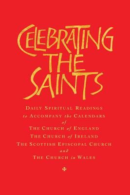 Celebrating the Saints (paperback): Daily spiritual readings for the calendars of the Church of England, the Church of Ireland, the Scottish Episcopal Church & the Church in Wales - Atwell, Robert (Editor)