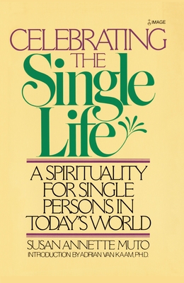 Celebrating the Single Life: A Spirituality for Single Persons in Today's World - Muto, Susan Annette