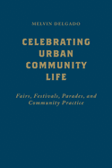 Celebrating Urban Community Life: Fairs, Festivals, Parades, and Community Practice