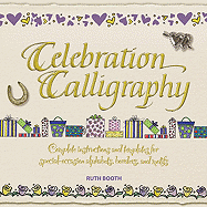 Celebration Calligraphy: Complete Instructions and Templates for Special-Occasion Alphabets, Borders, and Motifs