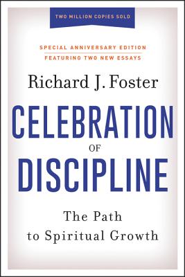 Celebration of Discipline, Special Anniversary Edition: The Path to Spiritual Growth - Foster, Richard J