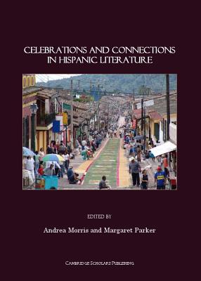 Celebrations and Connections in Hispanic Literature - Morris, Andrea (Editor), and Parker, Margaret (Editor)