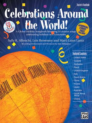 Celebrations Around the World!: A Global Holiday Songbook Featuring 14 Unison Songs Celebrating Holidays in 13 Countries, Book & CD - Albrecht, Sally K, and Brownsey, Lois, and Lantz, Marti Lunn