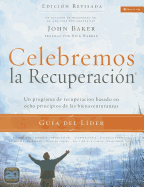 Celebremos La Recuperacion Guia del Lider - Edicion Revisada: Un Programa de Recuperacion Basado En Ocho Principios de Las Bienaventuranzas