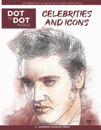 Celebrities and Icons - Dot to Dot Puzzle (Extreme Dot Puzzles with over 15000 dots) by Modern Puzzles Press: Extreme Dot to Dot Books for Adults - Challenges to complete and color