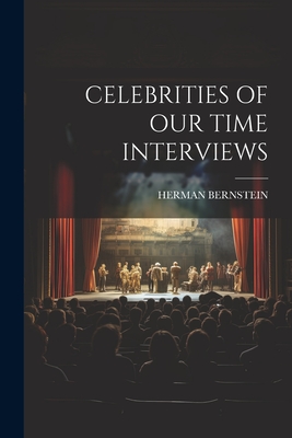 Celebrities of Our Time Interviews - Bernstein, Herman