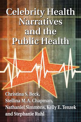 Celebrity Health Narratives and the Public Health - Beck, Christina S, and Chapman, Stellina M a, and Simmons, Nathaniel