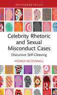 Celebrity Rhetoric and Sexual Misconduct Cases: Discursive Self-Cleaving