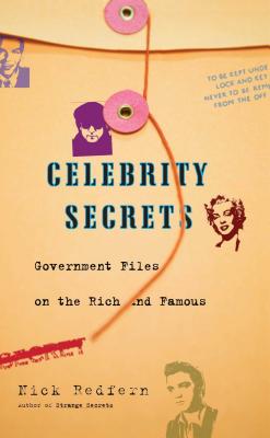 Celebrity Secrets: Official Government Files on the Rich and Famous - Redfern, Nick