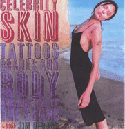 Celebrity Skin: Tattoos, Brands and Body Adornments of the Stars