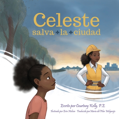 Celeste salva la ciudad - Kelly, Courtney, and Nielson, Erin (Illustrator), and del Pilar Melgarejo, Mar?a (Translated by)