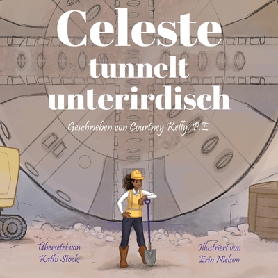 Celeste tunnelt unterirdisch - Kelly, Courtney, and Nielson, Erin (Illustrator), and Stock, Kathi (Translated by)