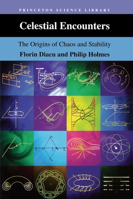 Celestial Encounters: The Origins of Chaos and Stability - Diacu, Florin, and Holmes, Philip J