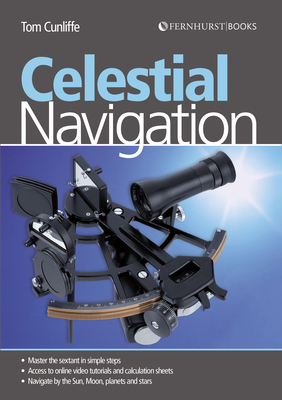 Celestial Navigation: Learn How to Master One of the Oldest Mariner's Arts - Cunliffe, Tom