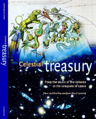 Celestial Treasury: From the Music of the Spheres to the Conquest of Space - Lachize-Rey, Marc, and Luminet, Jean-Pierre, and Laredo, Joe (Translated by)