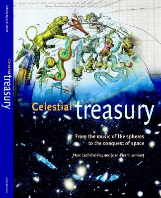 Celestial Treasury: From the Music of the Spheres to the Conquest of Space - Lachi?ze-Rey, Marc; Luminet, Jean-Pierre; Laredo, Joe [Translator]