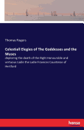 Celestiall Elegies of The Goddesses and the Muses: deploring the death of the Right Honourable and vertuous Ladie the Ladie Fravnces Countesse of Hertford