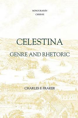 Celestina: Genre and Rhetoric - Fraker, Charles F