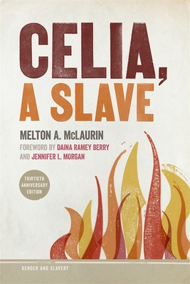 Celia, a Slave - McLaurin, Melton a, and Berry, Daina Ramey (Foreword by), and Morgan, Jennifer L (Foreword by)