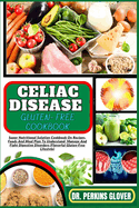 Celiac Disease Gluten- Free Cookbook: Super Nutritional Solution Cookbook On Recipes, Foods And Meal Plan To Understand, Manage And Fight Digestive Disorders (Flavorful Gluten-Free Lifestyle)