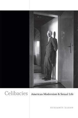 Celibacies: American Modernism and Sexual Life - Kahan, Benjamin