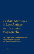 Celibate Marriages in Late Antique and Byzantine Hagiography: The Lives of Saints Julian and Basilissa, Andronikos and Athanasia, and Galaktion and Episteme