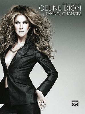 Celine Dion -- Taking Chances: Piano/Vocal/Chords - Dion, Celine