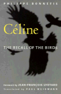 Celine: The Recall of the Birds - Bonnefis, Philippe, and Weidmann, Paul (Translated by)