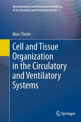 Cell and Tissue Organization in the Circulatory and Ventilatory Systems - Thiriet, Marc