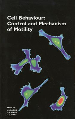 Cell Behavior: Control and Mechanism of Motility - Lackie, J M (Editor), and Dunn, G A (Editor), and Jones, G E (Editor)