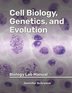 Cell Biology, Genetics, and Evolution: Biology Lab Manual